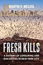 Fresh Kills, A History of Consuming and Discarding in New York City by Martin Melosi Book Cover